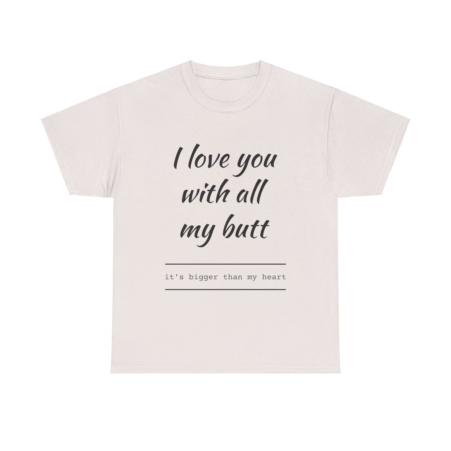 Love you with all my butt